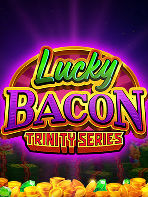 Lucky Bacon: Trinity Series™