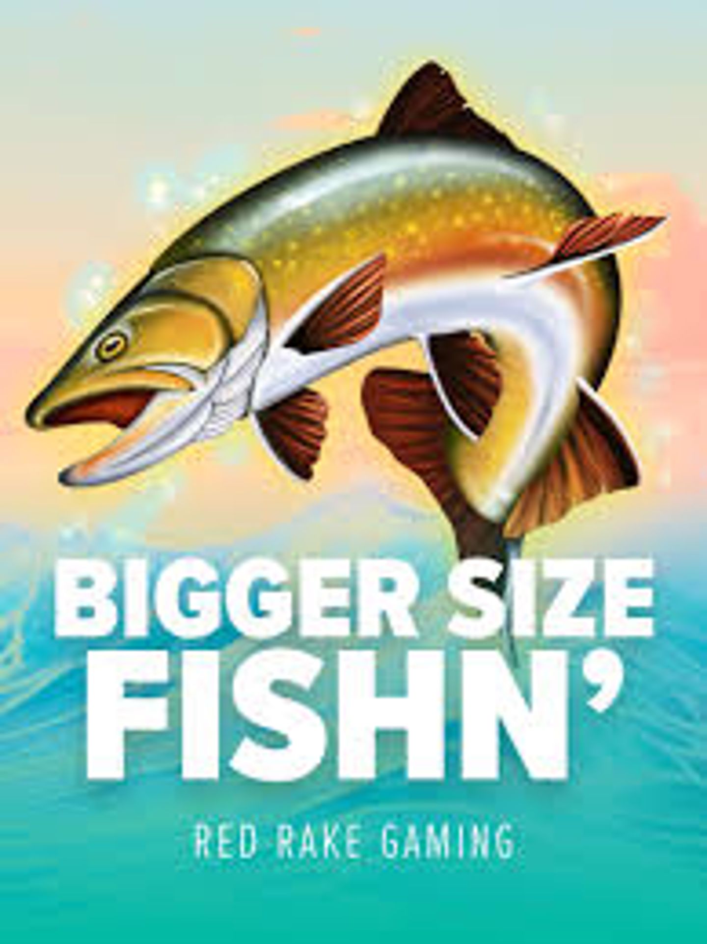 Bigger Size Fishin'
