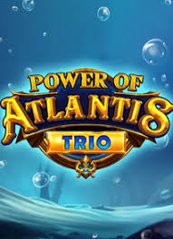 Power of Atlantis Trio